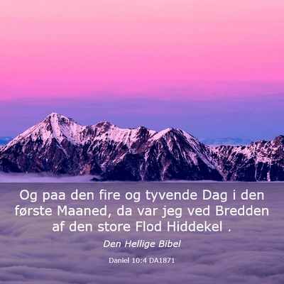 Picture 03 - Daniel 10:4 DA1871 - Og paa den fire og tyvende Dag i den første - Bible Verse Picture