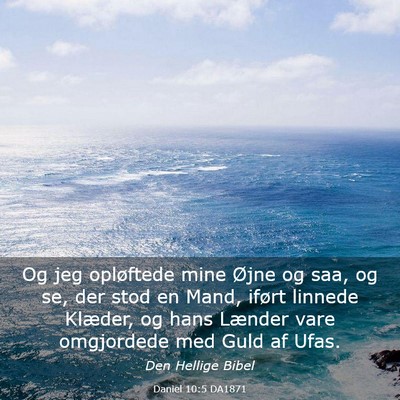 Picture 03 - Daniel 10:5 DA1871 - Og jeg opløftede mine Øjne og saa, og se, der - Bible Verse Picture