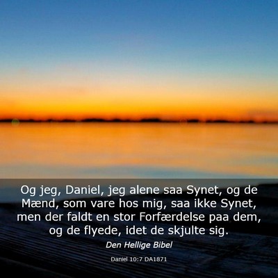 Picture 03 - Daniel 10:7 DA1871 - Og jeg, Daniel, jeg alene saa Synet, og de Mænd, - Bible Verse Picture