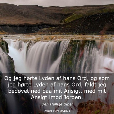 Picture 03 - Daniel 10:9 DA1871 - Og jeg hørte Lyden af hans Ord, og som jeg - Bible Verse Picture