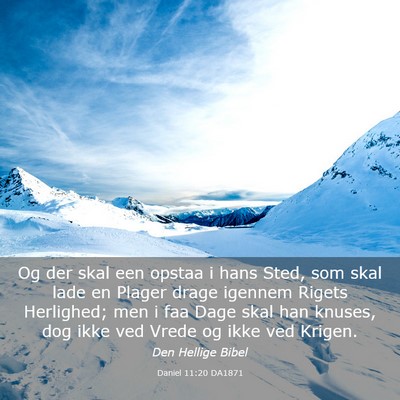 Picture 03 - Daniel 11:20 DA1871 - Og der skal een opstaa i hans Sted, som skal lade - Bible Verse Picture