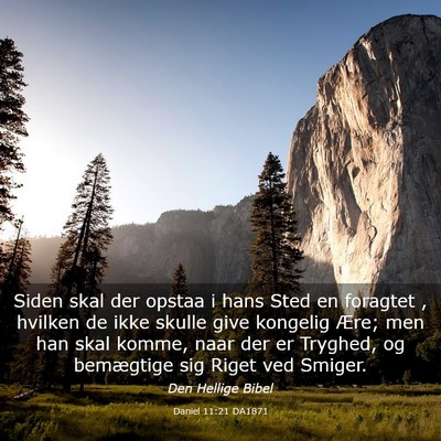 Picture 03 - Daniel 11:21 DA1871 - Siden skal der opstaa i hans Sted en foragtet , - Bible Verse Picture