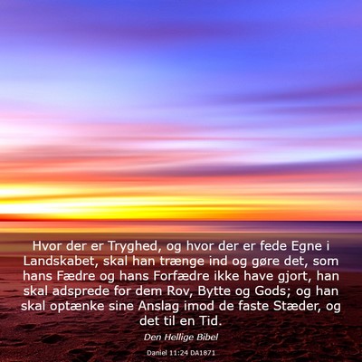 Picture 03 - Daniel 11:24 DA1871 - Hvor der er Tryghed, og hvor der er fede Egne i - Bible Verse Picture