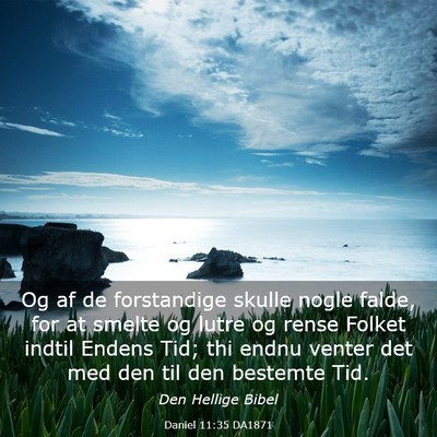 Picture 03 - Daniel 11:35 DA1871 - Og af de forstandige skulle nogle falde, for at - Bible Verse Picture