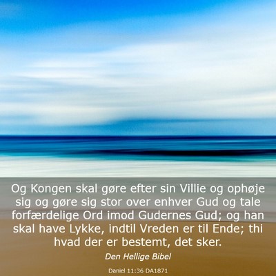 Picture 03 - Daniel 11:36 DA1871 - Og Kongen skal gøre efter sin Villie og ophøje - Bible Verse Picture
