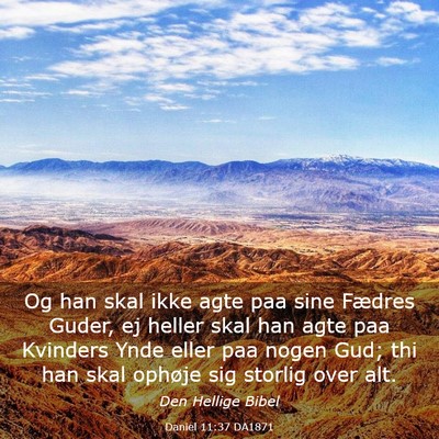 Picture 03 - Daniel 11:37 DA1871 - Og han skal ikke agte paa sine Fædres Guder, ej - Bible Verse Picture