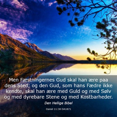 Picture 03 - Daniel 11:38 DA1871 - Men Fæstningernes Gud skal han ære paa dens - Bible Verse Picture