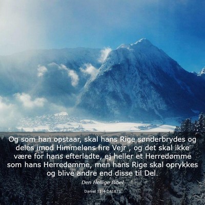 Picture 03 - Daniel 11:4 DA1871 - Og som han opstaar, skal hans Rige sønderbrydes - Bible Verse Picture