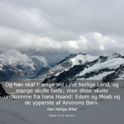 Picture 03 - Daniel 11:41 DA1871 - Og han skal trænge ind i det herlige Land, og - Bible Verse Picture
