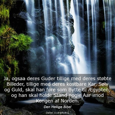 Picture 03 - Daniel 11:8 DA1871 - Ja, ogsaa deres Guder tillige med deres støbte - Bible Verse Picture