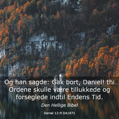 Picture 03 - Daniel 12:9 DA1871 - Og han sagde: Gak bort, Daniel! thi Ordene skulle - Bible Verse Picture