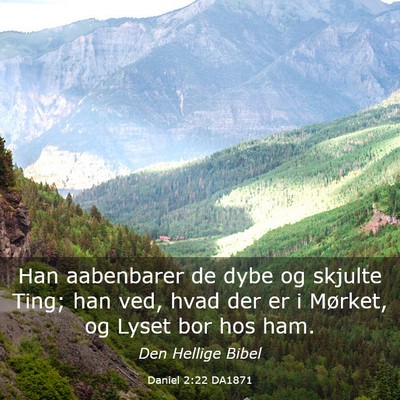 Picture 03 - Daniel 2:22 DA1871 - Han aabenbarer de dybe og skjulte Ting; han ved, - Bible Verse Picture