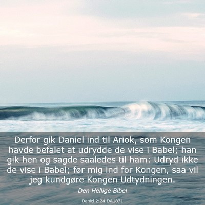 Picture 03 - Daniel 2:24 DA1871 - Derfor gik Daniel ind til Ariok, som Kongen havde - Bible Verse Picture