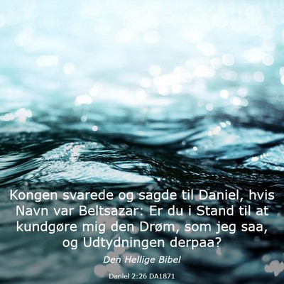 Picture 03 - Daniel 2:26 DA1871 - Kongen svarede og sagde til Daniel, hvis Navn var - Bible Verse Picture