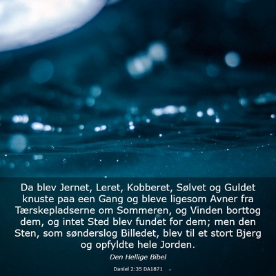 Picture 03 - Daniel 2:35 DA1871 - Da blev Jernet, Leret, Kobberet, Sølvet og - Bible Verse Picture