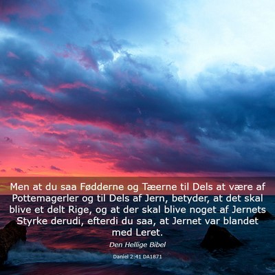 Picture 03 - Daniel 2:41 DA1871 - Men at du saa Fødderne og Tæerne til Dels at - Bible Verse Picture