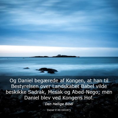 Picture 03 - Daniel 2:49 DA1871 - Og Daniel begærede af Kongen, at han til - Bible Verse Picture