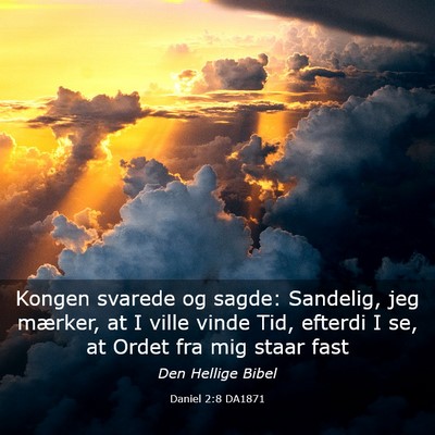 Picture 03 - Daniel 2:8 DA1871 - Kongen svarede og sagde: Sandelig, jeg mærker, - Bible Verse Picture