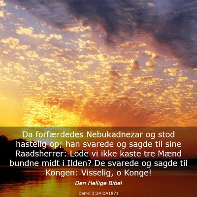 Picture 03 - Daniel 3:24 DA1871 - Da forfærdedes Nebukadnezar og stod hastelig op; - Bible Verse Picture