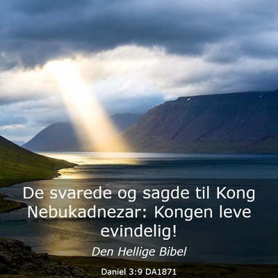 Picture 03 - Daniel 3:9 DA1871 - De svarede og sagde til Kong Nebukadnezar: Kongen - Bible Verse Picture