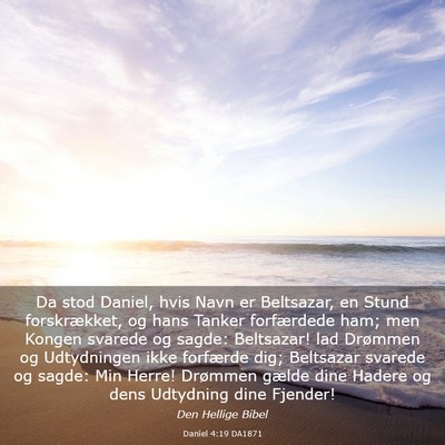 Picture 03 - Daniel 4:19 DA1871 - Da stod Daniel, hvis Navn er Beltsazar, en Stund - Bible Verse Picture