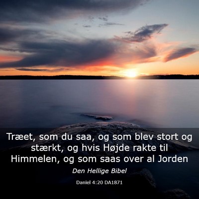 Picture 03 - Daniel 4:20 DA1871 - Træet, som du saa, og som blev stort og stærkt, - Bible Verse Picture