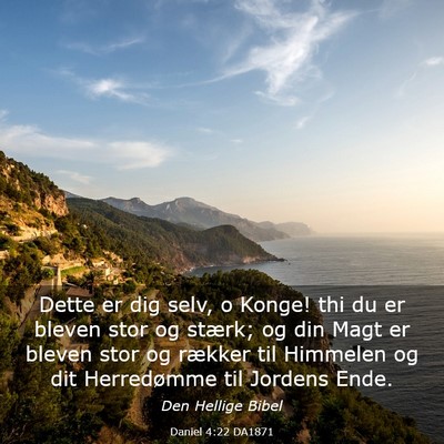 Picture 03 - Daniel 4:22 DA1871 - Dette er dig selv, o Konge! thi du er bleven stor - Bible Verse Picture