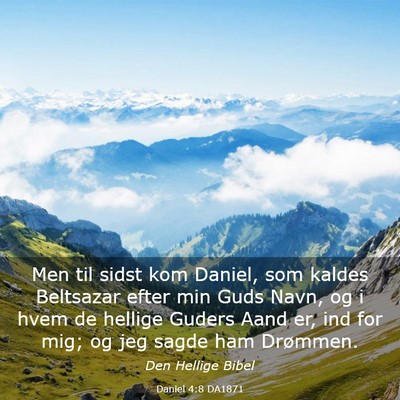 Picture 03 - Daniel 4:8 DA1871 - Men til sidst kom Daniel, som kaldes Beltsazar - Bible Verse Picture