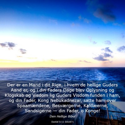 Picture 03 - Daniel 5:11 DA1871 - Der er en Mand i dit Rige, i hvem de hellige - Bible Verse Picture