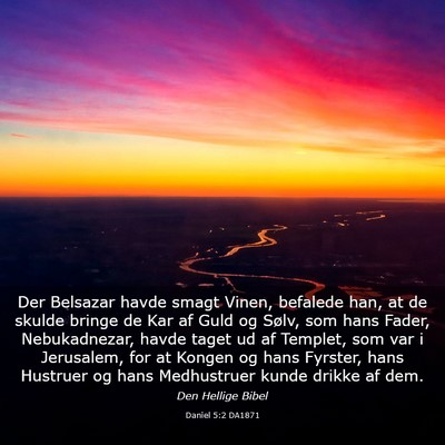 Picture 03 - Daniel 5:2 DA1871 - Der Belsazar havde smagt Vinen, befalede han, at - Bible Verse Picture