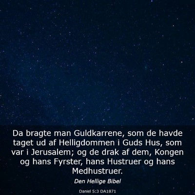 Picture 03 - Daniel 5:3 DA1871 - Da bragte man Guldkarrene, som de havde taget ud - Bible Verse Picture