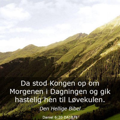 Picture 03 - Daniel 6:20 DA1871 - Da stod Kongen op om Morgenen i Dagningen og gik - Bible Verse Picture