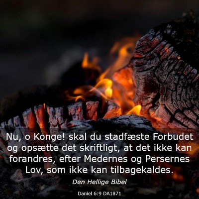 Picture 03 - Daniel 6:9 DA1871 - Nu, o Konge! skal du stadfæste Forbudet og - Bible Verse Picture