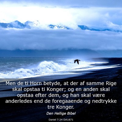 Picture 03 - Daniel 7:24 DA1871 - Men de ti Horn betyde, at der af samme Rige skal - Bible Verse Picture