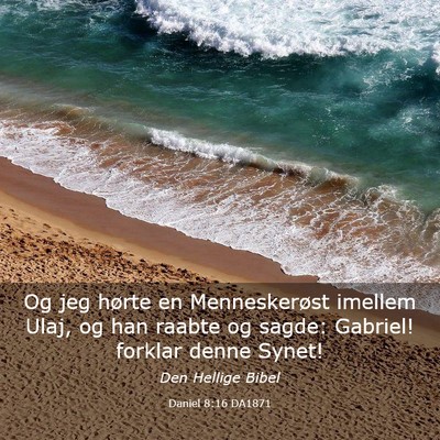 Picture 03 - Daniel 8:16 DA1871 - Og jeg hørte en Menneskerøst imellem Ulaj, og - Bible Verse Picture
