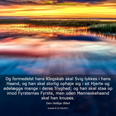 Picture 03 - Daniel 8:25 DA1871 - Og formedelst hans Klogskab skal Svig lykkes i - Bible Verse Picture