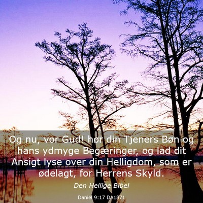 Picture 03 - Daniel 9:17 DA1871 - Og nu, vor Gud! hør din Tjeners Bøn og hans - Bible Verse Picture