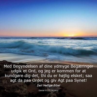 Picture 03 - Daniel 9:23 DA1871 - Med Begyndelsen af dine ydmyge Begæringer udgik - Bible Verse Picture
