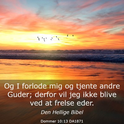 Picture 03 - Dommer 10:13 DA1871 - Og I forlode mig og tjente andre Guder; derfor - Bible Verse Picture