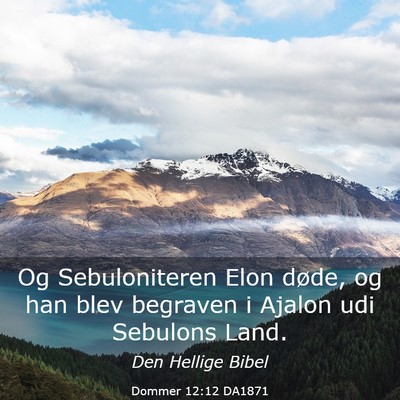 Picture 03 - Dommer 12:12 DA1871 - Og Sebuloniteren Elon døde, og han blev begraven - Bible Verse Picture