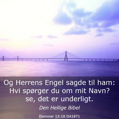 Picture 03 - Dommer 13:18 DA1871 - Og Herrens Engel sagde til ham: Hvi spørger du - Bible Verse Picture