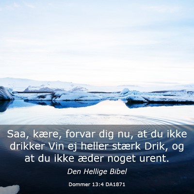 Picture 03 - Dommer 13:4 DA1871 - Saa, kære, forvar dig nu, at du ikke drikker Vin - Bible Verse Picture