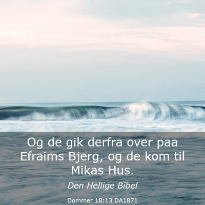 Picture 03 - Dommer 18:13 DA1871 - Og de gik derfra over paa Efraims Bjerg, og de - Bible Verse Picture