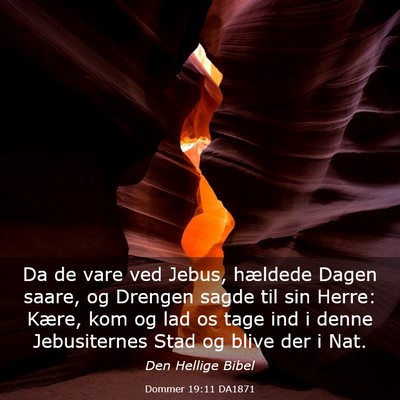 Picture 03 - Dommer 19:11 DA1871 - Da de vare ved Jebus, hældede Dagen saare, og - Bible Verse Picture