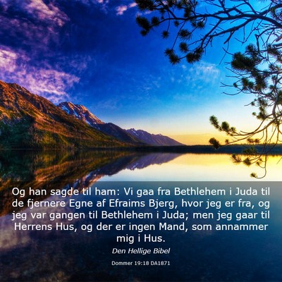 Picture 03 - Dommer 19:18 DA1871 - Og han sagde til ham: Vi gaa fra Bethlehem i Juda - Bible Verse Picture