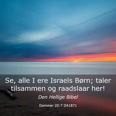 Picture 03 - Dommer 20:7 DA1871 - Se, alle I ere Israels Børn; taler tilsammen og - Bible Verse Picture