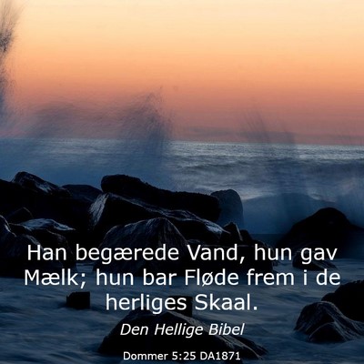 Picture 03 - Dommer 5:25 DA1871 - Han begærede Vand, hun gav Mælk; hun bar Fløde - Bible Verse Picture