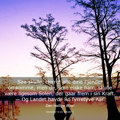 Picture 03 - Dommer 5:31 DA1871 - Saa skulle, Herre! alle dine Fjender omkomme, men - Bible Verse Picture