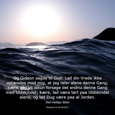 Picture 03 - Dommer 6:39 DA1871 - Og Gideon sagde til Gud: Lad din Vrede ikke - Bible Verse Picture
