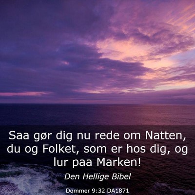 Picture 03 - Dommer 9:32 DA1871 - Saa gør dig nu rede om Natten, du og Folket, som - Bible Verse Picture